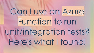Can I use an Azure Function to run unit/integration tests? Here