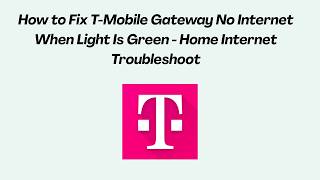 How to Fix T-Mobile Gateway No Internet When Light Is Green - Home Internet Troubleshoot