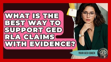 What Is The Best Way To Support GED RLA Claims With Evidence? - Your GED Coach
