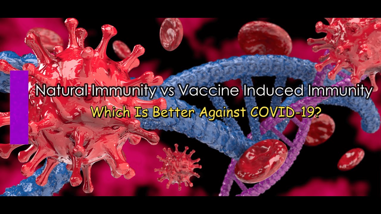 Natural Immunity Vs Vaccine Induced Immunity: Which Is Better Against COVID-19?