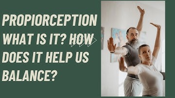 Proprioception: What is it and how does out help us balance?