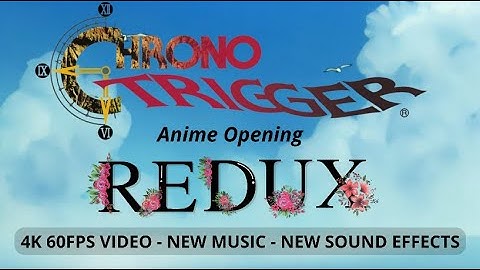 Chrono Trigger - "Anime Opening" OST+ 4K UHD Remaster & Instrumental Cover