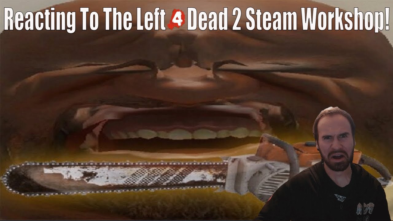 I React To The Left 4 Dead 2 Steam Workshop And Now I'm Disappointed In Society