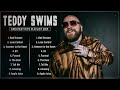 TEDDY SWIMS 2025 MIX Top 20 Best Songs Greatest Hits Full Album TEDDY SWIMS 2025 MIX Top 20 Best Songs Greatest Hits Full Album