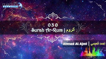 |FHD| 030 Surah Ar-Rum - Ahmed Al Ajmi - أحمد علي العجمي سورة ٱلرُّوم
