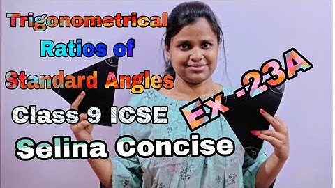 Trigonometrical Ratios Of Standard Angles | Class 9 ICSE | Selina Concise | Ex - 23A |