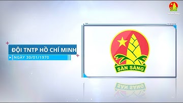 PHÓNG SỰ KỶ NIỆM 81 NĂM THÀNH LẬP ĐỘI TNTP HỒ CHÍ MINH