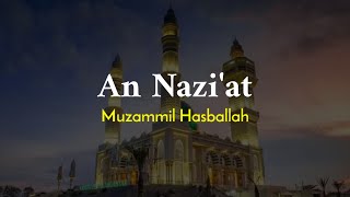 SURAH AN NAZI'AT| MUZAMMIL HASBALLAH