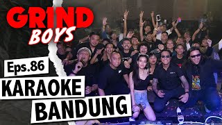 Grind Boys Eps.86 - Karaoke Bandung