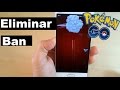 POKEMON GO TRUCO QUITAR BANEO EN 1 MINUTO FUNCIONA