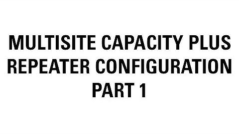 Multisite Capacity Plus (Part 1) Configuration Overview