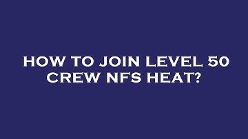 How to join level 50 crew nfs heat?