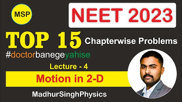 Top 15 Questions You Need to Ace NEET2023! | Motion in 2-D #madhursinghphysics