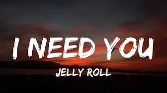 I Need You (LYRICS) - Jelly Roll I Need You (LYRICS) - Jelly Roll