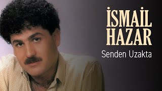 İsmail Hazar - Senden Uzakta  Resimi