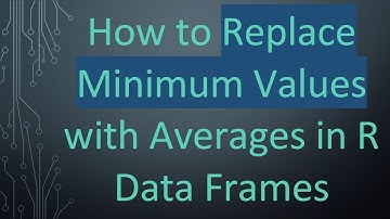How to Replace Minimum Values with Averages in R Data Frames