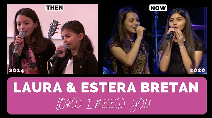 Laura & Estera Bretan - Lord I Need You [Then & Now]