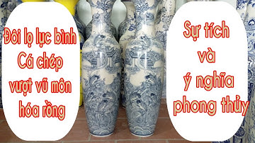 Giới thiệu đôi lọ lục bình Cá chép vượt vũ môn hóa rồng gốm sứ Bát Tràng