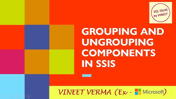 Grouping and Ungrouping Components in SSIS | SQL Server | SSIS | SQL Talks by VINEET