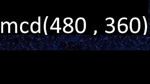 mcd de 480 y 360 maximo comun divisor de numeros , ejemplo de como se halla