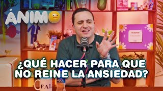 ¿Qué Hacer Para Que No Reine La Ansiedad? - Ánimo (Ep. #03)