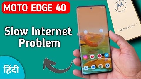 Moto edge 40 slow internet problem, how to solve slow internet problem