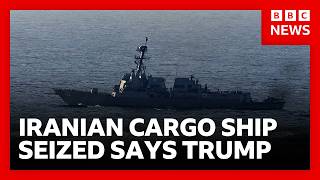 Trump Us Has Seized Iranian Cargo Ship On Eve Of Peace Talks Bbc News