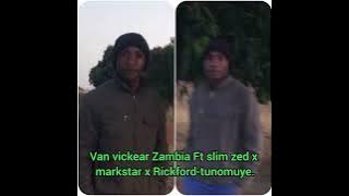 Van vickear Zambia Ft slim zed x markstar x Rickford-title tunomuye.
