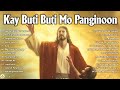 Kay Buti-buti Mo Panginoon With Lyrics - Tagalog Worship Christian Songs Morning Praise & Worship Mp3 Song