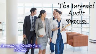 The Internal Audit Process: With an example in Healthcare Setting.