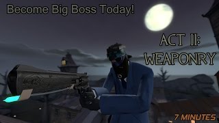 TF2: Become Big Boss Today! [Act II: Weaponry]