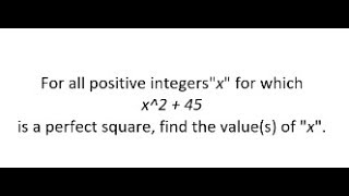 Find values of 'x' when x^2  45 is a perfect square