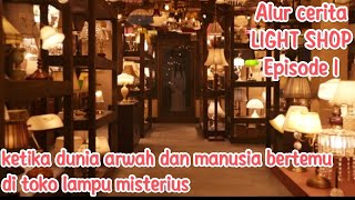 ALUR CERITA LIGHT SHOP EPISODE 1❗