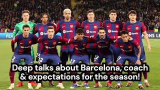 Deep talks about Barcelona, coach & expectations for the season!
