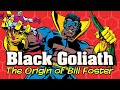 Black Goliath: The First Appearances and Origin of Bill Foster