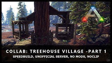 Speedbuild - Treehouse Village Part 1, Collaboration, Noclip, No mods