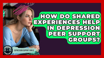 How Do Shared Experiences Help In Depression Peer Support Groups? - Depression Support Circle