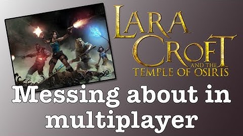 Messing around in multiplayer - Lara Croft and the Temple of Osiris PS4