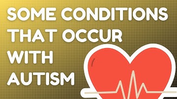Some conditions that occur with autism