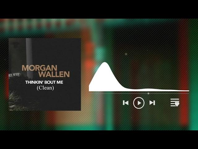 Thinkin' Bout Me (Clean) - Morgan Wallen