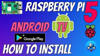 Android TV 13 Raspberry Pi 5. How to install with the Google Play store