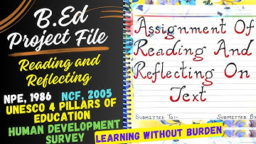 B.Ed Project file on Reading and Reflecting on Text | NPE,1986 NCF,2005 UNESCO 4 Pillars Human Dev.