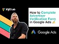 How to Complete the Advertiser Verification Form in Google Ads