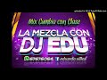 MIX CUMBIA CON CLASE DJ EDU MIX CUMBIA CON CLASE DJ EDU