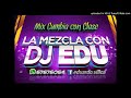 MIX CUMBIA CON CLASE - DJ EDU