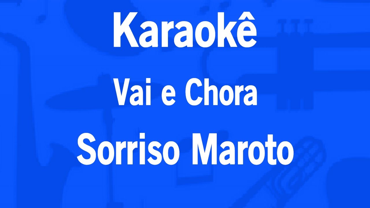 Karaokê Vai e Chora - Sorriso Maroto