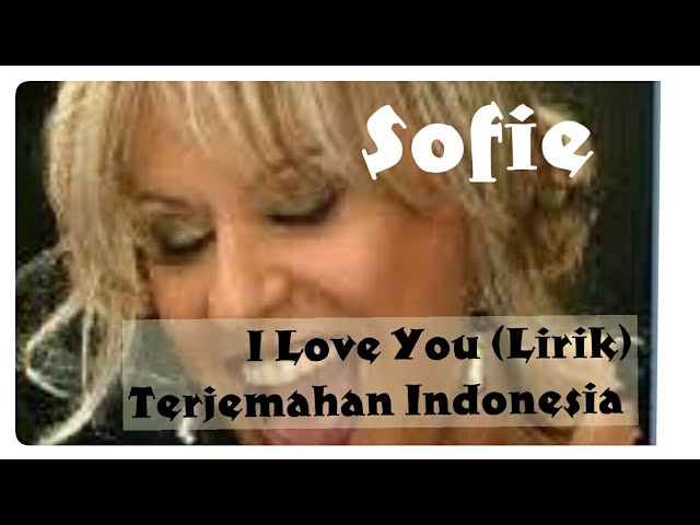 I LOVE YOU (LIRIK) SOFIE TERJEMAHAN INDONESIA class=