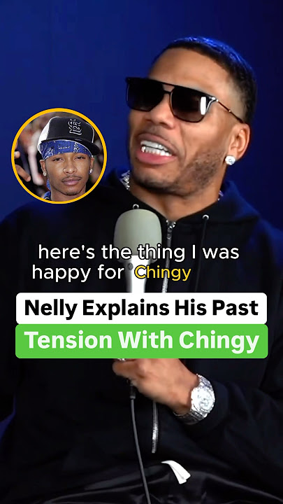 Nelly Explains His Past Tension With Chingy