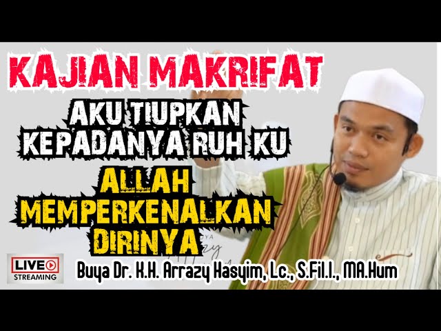 KAJIAN MAKRIFAT, AKU TIUPKAN KEPADANYA RUH KU,  ALLAH MEMPERKENALKAN DIRINYA - BUYA ARRAZY HASYIM class=