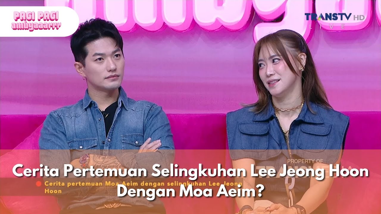 Cerita Pertemuan Selingkuhan Lee Jeong Hoon Dengan Moa Aeim? - PAGI PAGI AMBYAR (7/2/25) P1
